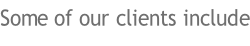 Some of our clients include