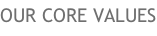OUR CORE VALUES